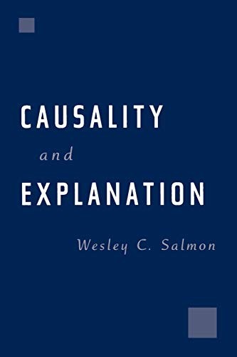 CAUSALITY AND EXPLANATION By Wesley C. Salmon **BRAND NEW**