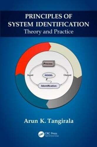 Principles of System Identification: Theory and Practice by Arun K Tangirala