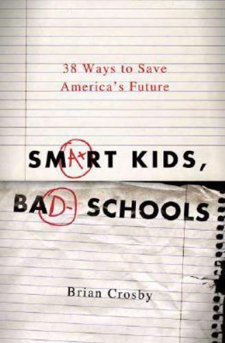 Smart Kids, Bad Schools: 38 Ways to Save America’s Future