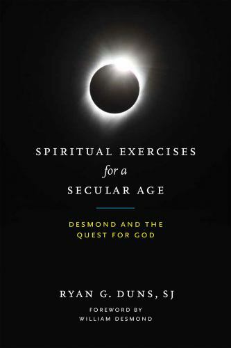 Spiritual Exercises for a Secular Age: Desmond and the Quest for God – Duns SJ,