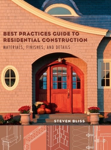Best Practices Guide to Residential Construction: Materials, Finishes, and Detai