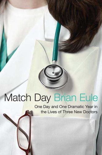Match Day: One Day and One Dramatic Year in the Lives of Three New Doctors har