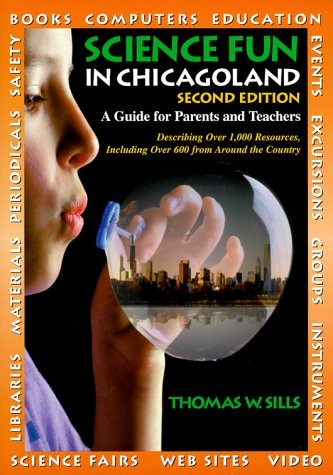 Science Fun in Chicagoland: A Guide for Parents and Teachers – Sills, Thomas…