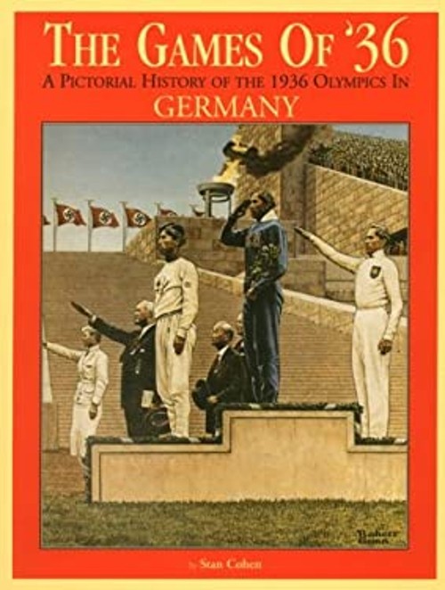The Games of ’36 : A Pictorial History of the 1936 Olympics in Ge