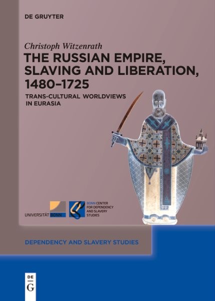 Russian Empire, Slaving and Liberation, 1480–1725 : Trans-cultural Worldviews…
