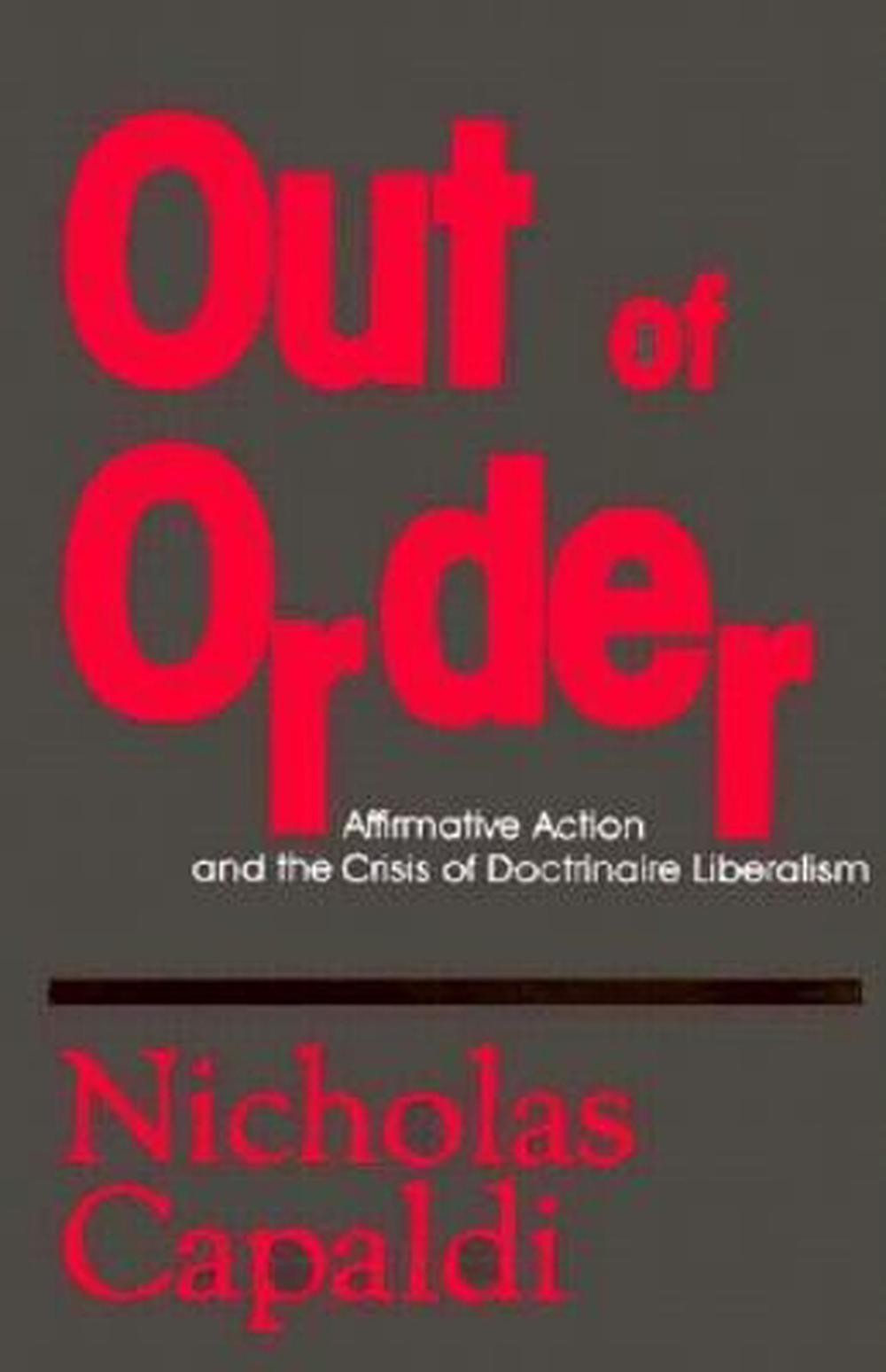Out of Order: Affirmative Action and the Crisis of Doctrinaire Liberalism by Nic