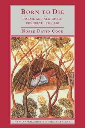 Born to Die: Disease and New World Conquest, 1492-1650 by Noble David Cook: Used