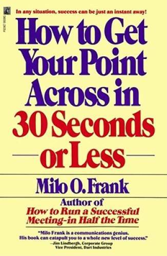 How to Get Your Point Across in 30 Seconds or Less – Paperback – GOOD