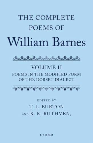 Complete Poems of William Barnes : Poems in the Modified Form of the Dorset D…