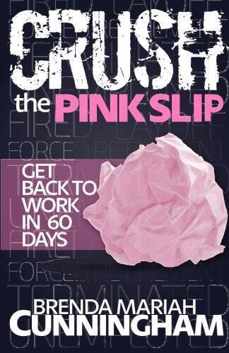 Crush the Pink Slip: Get Back to Work in 60 Days – Paperback – VERY GOOD