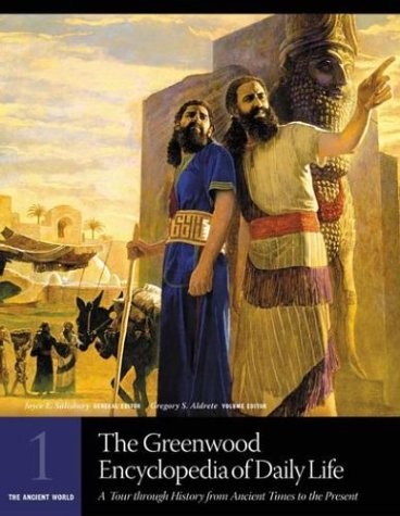 The Greenwood Encyclopedia of Daily Life: A Tour through History from Ancien…