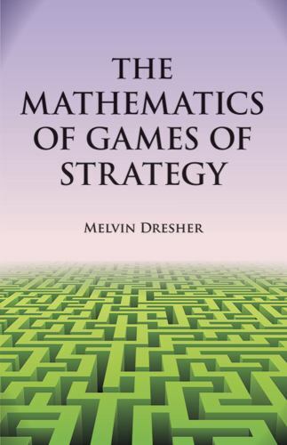 Dover Books on Mathematics Ser.: Mathematics of Games of Strategy : Theory…