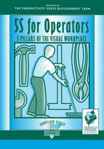 5S for Operators: 5 Pillars of the Visual Workplace (For Your Organizatio – GOOD
