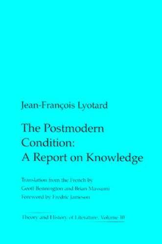 The Postmodern Condition: A Report on Knowledge (Theory and History of Li – GOOD