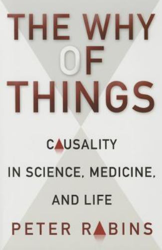 The Why of Things: Causality in Science, Medicine, and Life, Rabins, Peter, Very