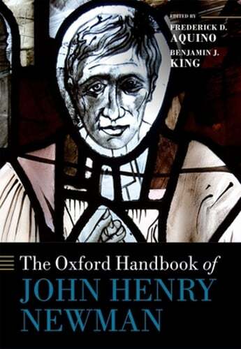 The Oxford Handbook of John Henry Newman by Frederick D. Aquino: Used