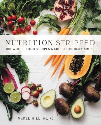 Nutrition Stripped: 100 Whole-Food Recipes- 9780062419927, McKel Hill, paperback