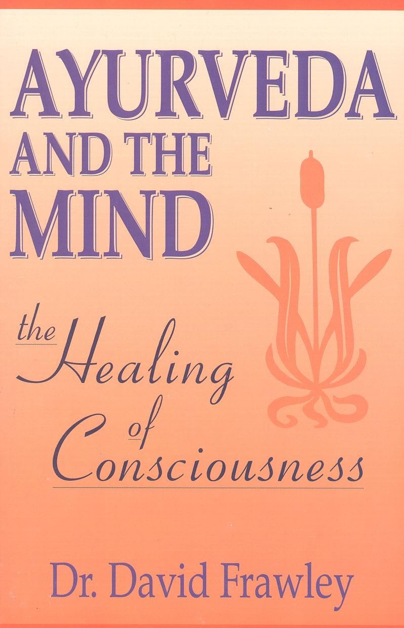 Ayurveda and the Mind: The Healing of Consciousness – paperback Frawley (Pan…