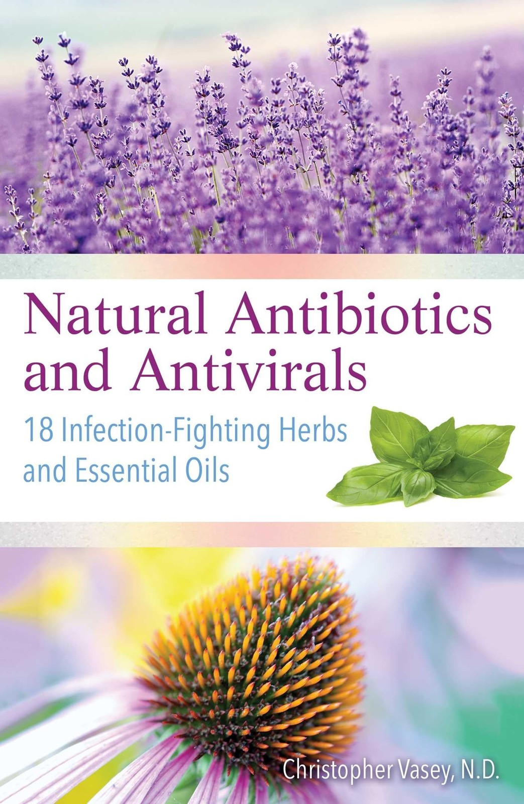 Natural Antibiotics and Antivirals: 18 Infection-Fighting Herbs and Essentia…
