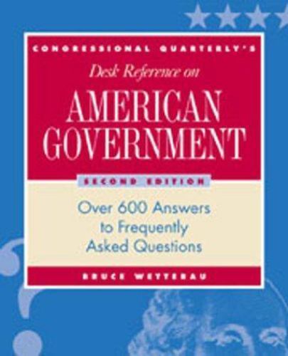CQ’s Desk Reference on American Government: Over 600 Answers to Frequently Asked