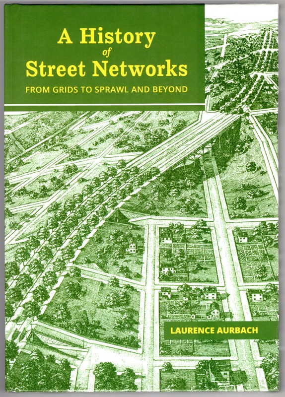 A History of Street Networks: from Grids to Sprawl and Beyond ~ Aurbach, Laurenc