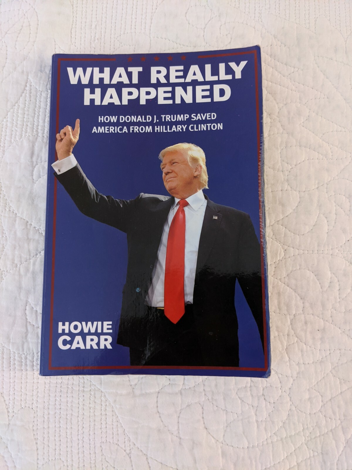 WHAT REALLY HAPPENED: HOW DONALD J. TRUMP SAVED AMERICA By Howie Carr – Signed