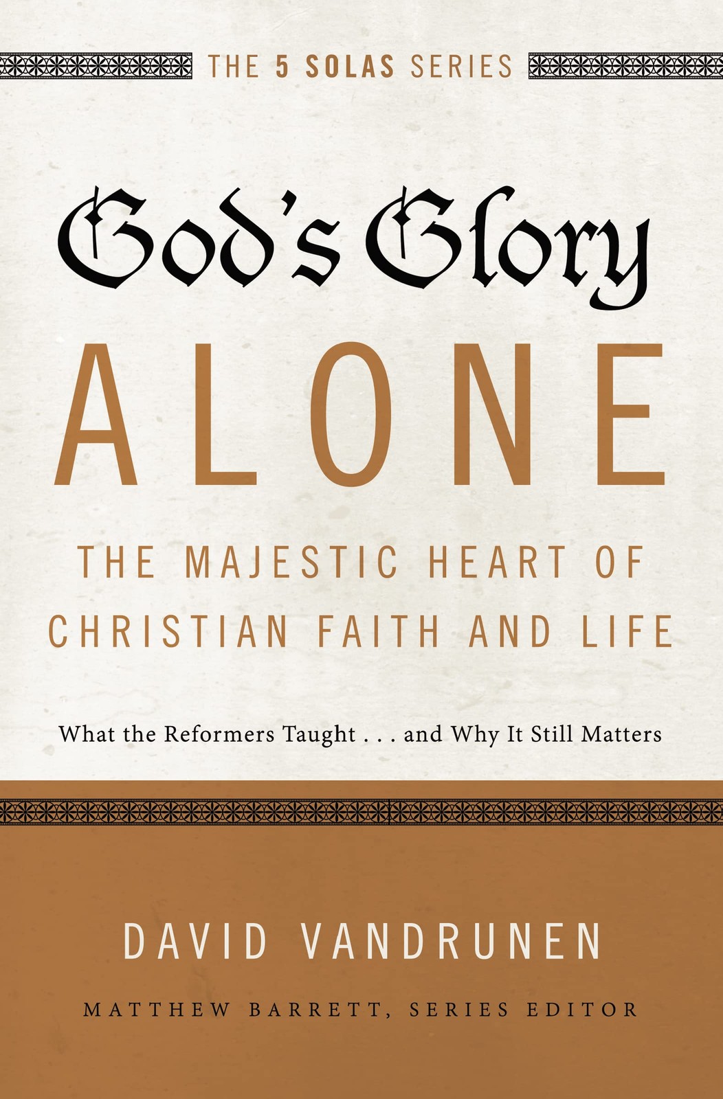 God’s Glory Alone—The Majestic Heart of Christian Faith and Life: What the…