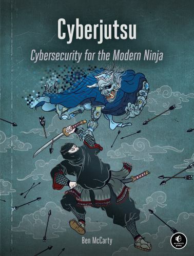 Cyberjutsu: Cybersecurity for the Modern Ninja by McCarty, Ben