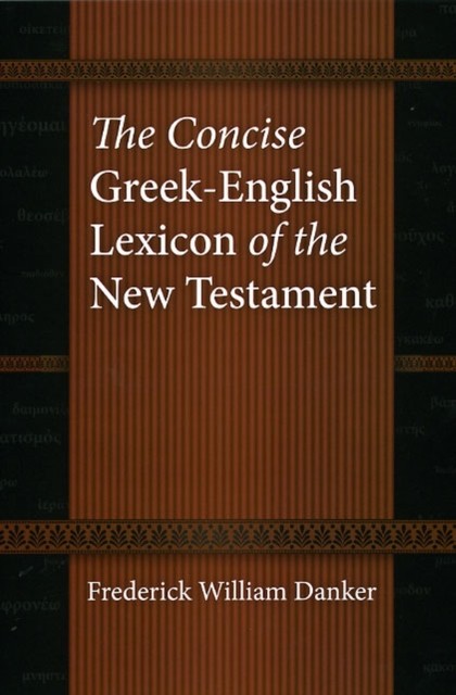 The Concise GreekEnglish Lexicon of the New by Frederick W Danker HARDBACK