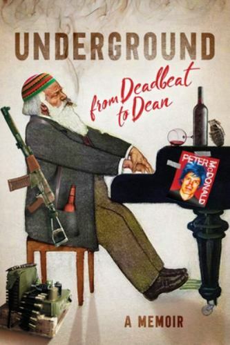 Underground: From Deadbeat to Dean: A – Peter McDonald, 9781634001076, paperback