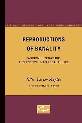 Reproductions of Banality: Fascism, Literature, and French Intellectual Life (Vo