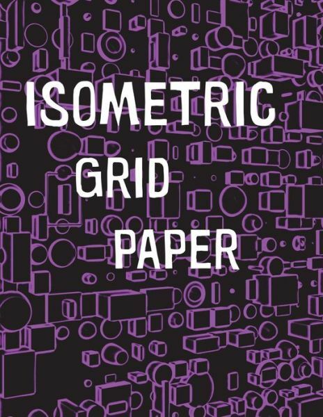 Isometric Grid Paper: 1/4 Isometric Graph Paper, 8 1/2 X 11 Inches, 200 Pages