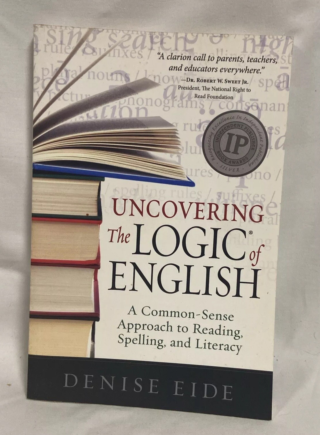 Uncovering the Logic of English : A Common-Sense Approach Denise Eide Education