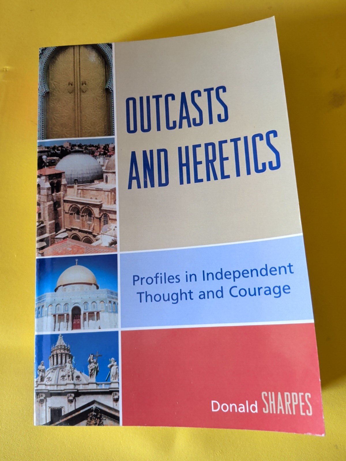 Outcasts and Heretics : Profiles in Independent Thought and Courage by Donald K.