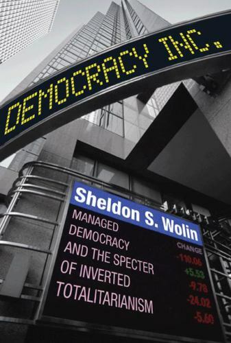 Democracy Incorporated: Managed Democracy and the Specter of Inverted Totalitar